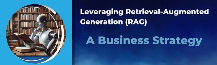 The Strategic Edge: How Retrieval-Augmented Generation is Revolutionizing Business Intelligence